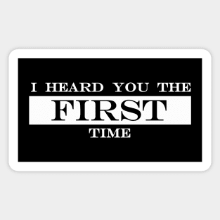 i heard you the first time Sticker